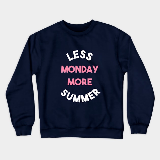 Less Monday More Summer Crewneck Sweatshirt by lisalizarb